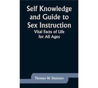 Self Knowledge and Guide to Sex Instruction Vital Facts of Life for All Ages - Thomas W. Shannon - Alpha Editions - Livre en Anglais Thomas W. ShannonThomas W. Shannon (Auteur)