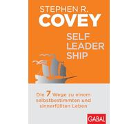 Self-Leadership: Die 7 Wege zu einem selbstbestimmten und sinnerfüllten Leben