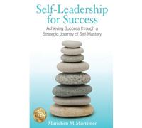 Self-leadership for Success: Achieving Success through a strategic journey of Self-Mastery