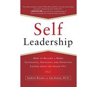 Self-Leadership: How to Become a More Successful, Efficient, and Effective Leader from the Inside Out