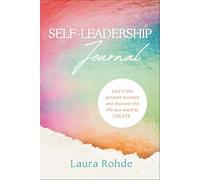 Self-Leadership Journal: Live in the Present Moment and Discover the Life You Want to CREATE