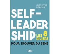 Self-Leadership - Les 8 Piliers Pour Trouver Du Sens