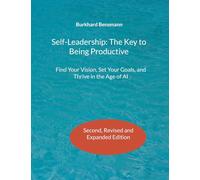Self-Leadership: The Key to Being Productive: Find Your Vision, Set Your Goals, and Thrive in the Age of AI