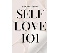 Self-Love 101: A Guide To Finding And Nurturing Your Best Self: The Ultimate Resource For Cultivating Self-Worth, Resilience, And Fulfillment.