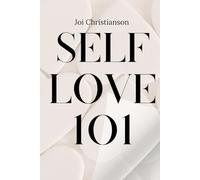Self-Love 101: A Guide to Finding and Nurturing Your Best Self: The ultimate resource for cultivating self-worth, resilience, and fulfillment.