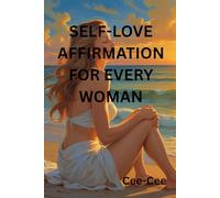 Self-Love Affirmation For Every Woman: A daily guide to reclaim your worth, reignite your confidence, and rise in your power.