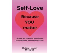 Self-Love: Because YOU matter: Simple, yet powerful techniques that empower you to love yourself