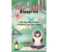 Self-Love Blueprint: A 30-Day Plan to Build Confidence and Inner Peace