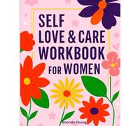 Self Love & Care Workbook for Women: Silence your inner critic, ignite your inner strength, and love what makes you different!