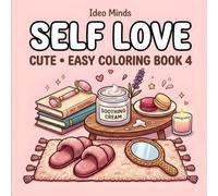 Self Love: Coloring Book for Adults & Teens | Bold and Easy Self Care Inspired Designs Featuring Beauty Essentials, Skincare, Makeup & Cozy Cosmetics (Cute & Easy Coloring Book 4 by Ideo Minds)
