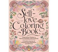 Self-Love Coloring Book: Inspirational Quotes to Nurture Positivity and Creativity: A Creative Journey of Empowerment, Relaxation, and ... gift for anyone seeking empowerment and joy