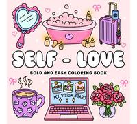 Self Love Coloring Book: Simple, Cute and Cozy Aesthetic Coloring Pages, Bold and Easy Big Designs for Adults and Teens for Self-Care, Stress Relief, Anti-Anxiety & Relaxation