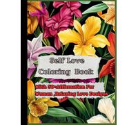 Self-Love Coloring Book with Positive Affirmations for Women,Adults ,Teens: A Daily Emotional Self Help and Self Love Book ,More than 50 Designs for ... through Florals, Patterns, Cute Animals.