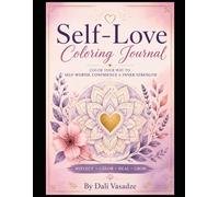 Self-Love Coloring Journal: Color Your Way to Self-Worth, Confidence & Inner Strength