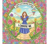 Self-Love Coloring Journey ME I Choose Me: A Relaxing Mindfulness & Empowerment Journey for Women: Stress Relief, Positive Affirmations, Self-Care, ... Healing Coloring Pages for Adult Women