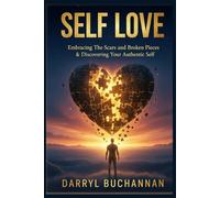 Self Love: Embracing The Scars And Broken Pieces & Discovering Your Authentic Self