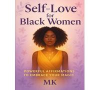 Self-Love for Black Women: Powerful Affirmations to Embrace Your Magic