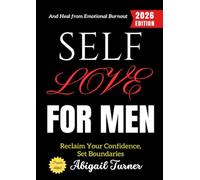 Self-Love for Men:: Reclaim Your Confidence, Set Boundaries, and Heal from Emotional Burnout