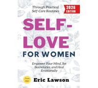 Self-Love for Women:: Empower Your Mind, Set Boundaries, and Heal Emotionally Through Practical Self-Care Routines