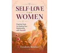 Self-love for women: Practical Tools for Healing Your Relationship with Yourself