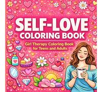 Self-Love: Girl Therapy Coloring Book for Teens and Adults: Relaxing Coloring Pages for Confidence, Healing & Mindfulness
