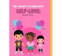 Self-Love : Girl Therapy Coloring Book, Make your kid Smart - Ages 5 -15: A Fun and Empowering Coloring Book for Girls to Boost Confidence and Creativity