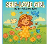 Self-Love Girl Therapy Coloring Book: Relaxing and Fun Coloring Pages of Cute Girl in Everyday Life for Kids, Teens, and Adults