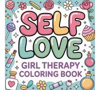 Self Love Girl Therapy Coloring Book: Relaxing Coloring Pages with Positive Affirmations, Self-Care Quotes, and Mindfulness Designs for Women and Girls
