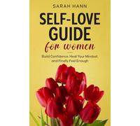 Self-love Guide for Women: Build Confidence, Heal Your Mindset, and Finally Feel Enough