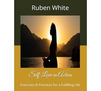 Self-Love in Action: Exercises & Practices for a Fulfilling Life