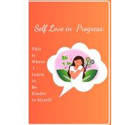 Self Love in Progress:: This Is Where I Learn to Be Kinder to Myself