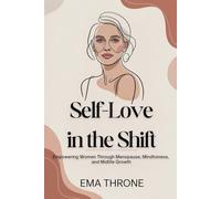 Self-Love in the Shift: Empowering Women through Menopause, Mindfulness, and Midlife Growth