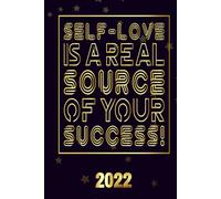 Self-Love Is A Real Source Of Your Success 2022: Inspriational 2022 Planner Monthly Weekly 2 Years Calendar With Vision Boards, To Do Lists, Notes