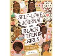 Self-Love Journal For Black Teen Girls: A Self Care Book With Prompts. Learn How To Love Yourself More. Mindfulness & Mental Health Workbook. Gifts For Teen Girls 14-16.