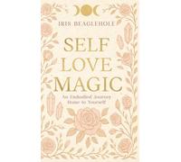 SELF LOVE MAGIC: An embodied journey home to yourself