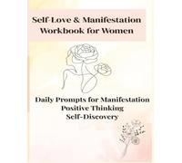Self-Love & Manifestation Workbook for Women: Daily Prompts for Manifestation, Positive Thinking, and Self-Discovery