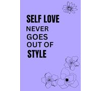 Self love never goes out of style: Elevate Your Confidence, Embrace Your Worth, and Shine