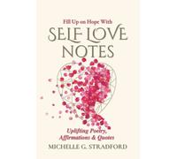 Self Love Notes: Uplifting Poetry, Affirmations & Quotes