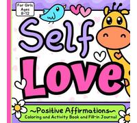 Self Love Positive Affirmations: Coloring and Activity Book and Fill-In Journal for Girls 8-12
