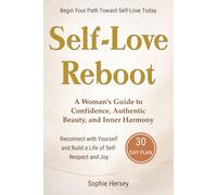 Self-Love Reboot: A Woman’s Guide to Confidence, Authentic Beauty, and Inner Harmony - A 30-Day Reset to Reconnect with Yourself and Build a Life of Self-Respect and Joy