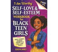 Self-Love & Self-Esteem Workbook for Black Teen Girls 2-in-1 - I Am Worthy: True Stories, Journal Prompts & Self-Care Tools to Build Confidence & Stand Tall
