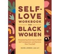 Self-Love Workbook for Black Women: Empowering Exercises to Build Self-Compassion and Nurture Your True Self