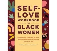 Self-Love Workbook for Black Women: Empowering Exercises to Build Self-Compassion and Nurture Your True Self (Self-Love Workbook and Journal) [Spiral-bound] Rachel Johnson LMSW MFT