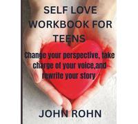 SELF LOVE WORKBOOK FOR TEENS: Change your perspective,take charge of your voice, and rewrite your story.