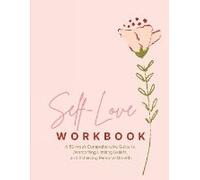 Self-Love Workbook - Transform Your Relationship With Yourself