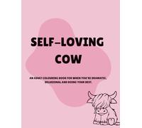 SELF-LOVING COW: An adult colouring for when your dramatic, delusional and doing your best.