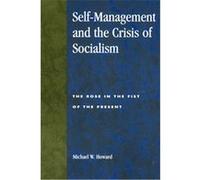 Self-Management and the Crisis of Socialism, Studies in Social, Political and Legal Philosophy Michael W. Howard (Auteur)
