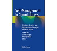 Self-management in Chronic Illness: Principles, Practice, and Empowerment Strategies for Better Health