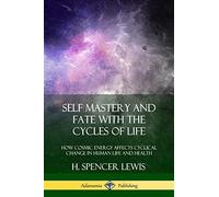 Self Mastery and Fate with the Cycles of Life: How Cosmic Energy Affects Cyclical Change in Human Life and Health