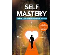 Self Mastery: Elevate Your Thinking, Empower Your Life